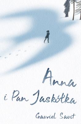 Anna i Pan Jaskółka. Autor: Gavriel Savit. SmakLiter.pl Okładka książki Anna i Pan Jaskółka