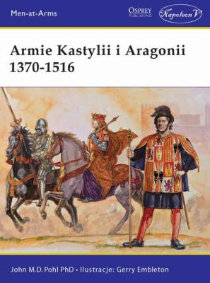 Armie Kastylii i Aragonii 1370-1516. Autor: Pohl John M.D.. SmakLiter.pl Okładka książki Armie Kastylii i Aragonii 1370-1516