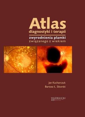 Atlas diagnostyki i terapii zwyrodnienia plamki związanego z wiekiem. Autor: Kucharczuk Jan, Sikorski Bartosz Ł.. SmakLiter.pl Okładka książki Atlas diagnostyki i terapii zwyrodnienia plamki związanego z wiekiem