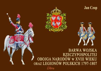 Barwa Wojska Rzeczypospolitej Obojga Narodów.... Autor: Czop Jan. SmakLiter.pl Okładka książki Barwa Wojska Rzeczypospolitej Obojga Narodów...