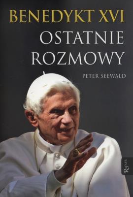 Benedykt XVI. Ostatnie rozmowy BR. Autor: Peter Seewald. SmakLiter.pl Okładka książki Benedykt XVI. Ostatnie rozmowy BR