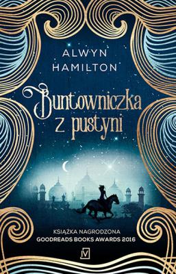Buntowniczka z pustyni. Autor: Alwyn Hamilton. SmakLiter.pl Okładka książki Buntowniczka z pustyni