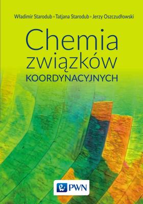 Chemia związków koordynacyjnych. Autor: Starodub Władimir, Starodub Tetiana, Oszczudłowski Jerzy. SmakLiter.pl Okładka książki Chemia związków koordynacyjnych