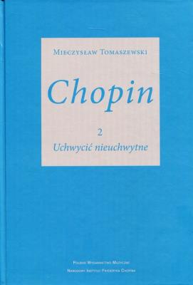 Chopin 2 Uchwycić nieuchwytne. Autor: Tomaszewski Mieczysław. SmakLiter.pl Okładka książki Chopin 2 Uchwycić nieuchwytne