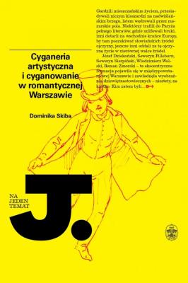 Cyganeria artystyczna i cyganowanie w romantycznej Warszawie. Autor: Skiba Dominika. SmakLiter.pl Okładka książki Cyganeria artystyczna i cyganowanie w romantycznej Warszawie