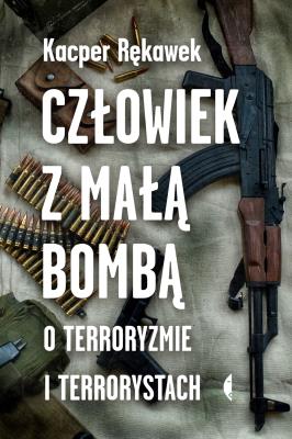 Okładka książki Człowiek z małą bombą.O terroryzmie i terrorystach