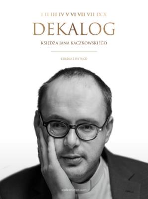 Dekalog księdza Jana Kaczkowskiego. Autor: Jan Kaczkowski. SmakLiter.pl Okładka książki Dekalog księdza Jana Kaczkowskiego