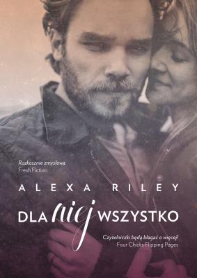 Dla niej wszystko . Autor: Alexa Riley. SmakLiter.pl Okładka książki Dla niej wszystko