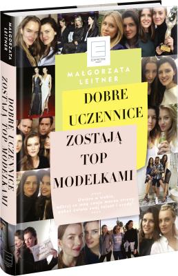 Dobre uczennice zostają Top Modelkami. Autor: Leitner Małgorzata. SmakLiter.pl Okładka książki Dobre uczennice zostają Top Modelkami