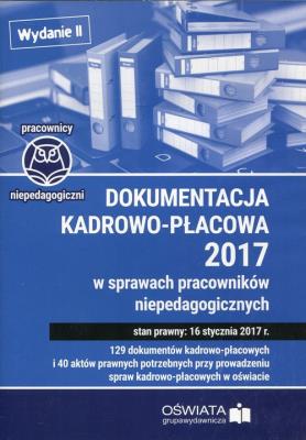 Okładka książki Dokumentacja kadrowo-płacowa 2017 w sprawach pracowników niepedagogicznych