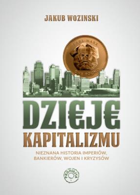 Dzieje kapitalizmu. Autor: Jakub Wozinski. SmakLiter.pl Okładka książki Dzieje kapitalizmu