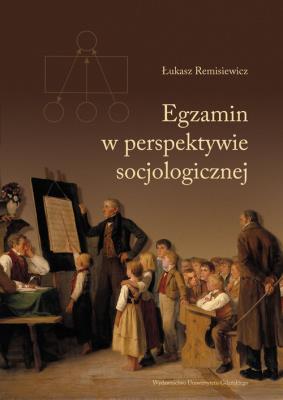 Egzamin w perspektywie socjologicznej. Autor: Remisiewicz Łukasz. SmakLiter.pl Okładka książki Egzamin w perspektywie socjologicznej