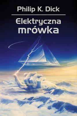 Elektryczna mrówka. Autor: Philip K. Dick. SmakLiter.pl Okładka książki Elektryczna mrówka