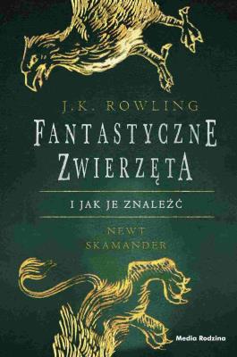 Fantastyczne zwierzęta i jak je znaleźć. Autor: J. K. Rowling. SmakLiter.pl Okładka książki Fantastyczne zwierzęta i jak je znaleźć