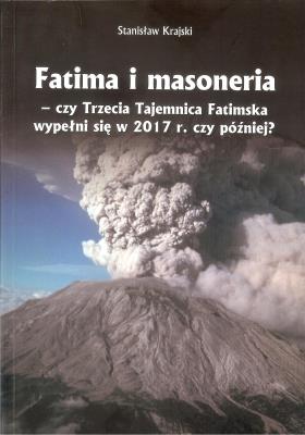 Fatima i masoneria - czy Trzecia Tajemnica Fatimska wypełni się w 2017 r. czy później?. Autor: Krajski Stanisław. SmakLiter.pl Okładka książki Fatima i masoneria - czy Trzecia Tajemnica Fatimska wypełni się w 2017 r. czy później?