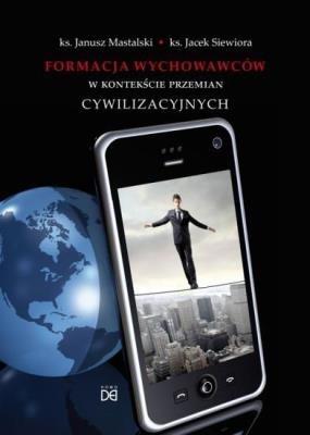 Formacja wychowawców w kontekście przemian cywil.. Autor: J. Mastalski, J. Siewiora. SmakLiter.pl Okładka książki Formacja wychowawców w kontekście przemian cywil.