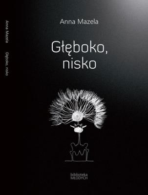 Głęboko nisko. Autor: Mazela Anna. SmakLiter.pl Okładka książki Głęboko nisko