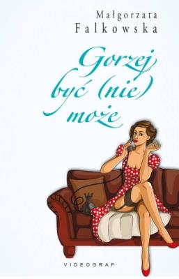 Gorzej być (nie) może. Autor: Falkowska Małgorzata. SmakLiter.pl Okładka książki Gorzej być (nie) może