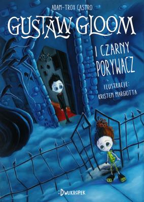 Gustaw Gloom i Czarny Porywacz. Autor: Castro Adam-Troy. SmakLiter.pl Okładka książki Gustaw Gloom i Czarny Porywacz