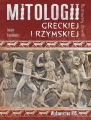 Ilustrowany słownik mitologii greckiej i rzymskiej. Autor: Stankiewicz Lucyna. SmakLiter.pl Okładka książki Ilustrowany słownik mitologii greckiej i rzymskiej