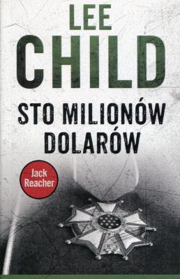 Jack Reacher: Sto milionów dolarów BR. Autor: Child Lee. SmakLiter.pl Okładka książki Jack Reacher: Sto milionów dolarów BR