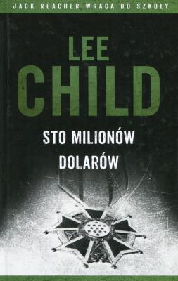 Jack Reacher: Sto milionów dolarów TW. Autor: Child Lee. SmakLiter.pl Okładka książki Jack Reacher: Sto milionów dolarów TW