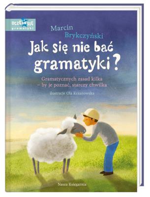 Jak się nie bać gramatyki? Gramatycznych zasad kilka – by je poznać, starczy chwilka. Autor: Ola Krzanowska. SmakLiter.pl Okładka książki Jak się nie bać gramatyki? Gramatycznych zasad kilka – by je poznać, starczy chwilka