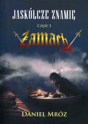 Jaskółcze znamię Część 1 Zamach. Autor: Mróz Daniel. SmakLiter.pl Okładka książki Jaskółcze znamię Część 1 Zamach