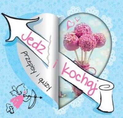 Okładka książki Jedz i kochaj. Przepisy i quizy