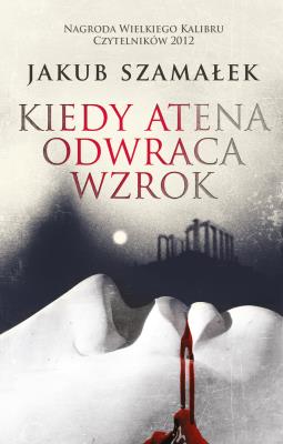 Kiedy Atena odwraca wzrok. Autor: Szamałek Jakub. SmakLiter.pl Okładka książki Kiedy Atena odwraca wzrok