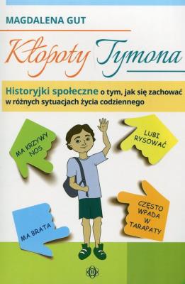 Kłopoty Tymona Historyjki społeczne o tym, jak się zachować w różnych sytuacjach życia codziennego. Autor: Magdalena Gutowska. SmakLiter.pl Okładka książki Kłopoty Tymona Historyjki społeczne o tym, jak się zachować w różnych sytuacjach życia codziennego