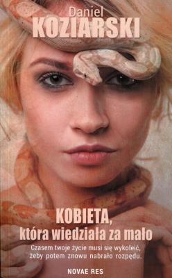 Kobieta, która wiedziała za mało. Autor: Daniel Koziarski. SmakLiter.pl Okładka książki Kobieta, która wiedziała za mało