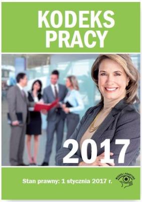 Kodeks pracy 2017. Autor: Praca zbiorowa. SmakLiter.pl Okładka książki Kodeks pracy 2017