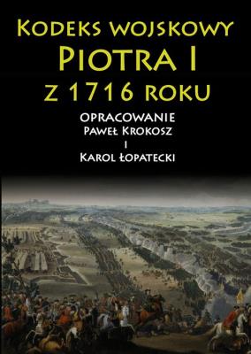 Kodeks wojskowy Piotra I 1716 roku. Autor: Krokosz Paweł, Łopatecki Karol. SmakLiter.pl Okładka książki Kodeks wojskowy Piotra I 1716 roku