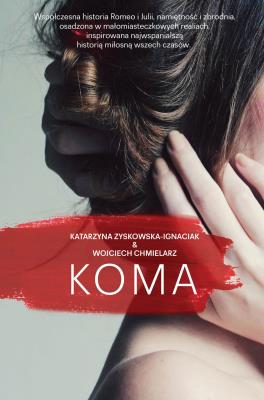 Koma. Autor: Katarzyna Zyskowska-Ignaciak, Chmielarz Wojciech. SmakLiter.pl Okładka książki Koma