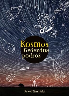 Kosmos Gwiezdna podróż. Autor: Ziemnicki Paweł. SmakLiter.pl Okładka książki Kosmos Gwiezdna podróż