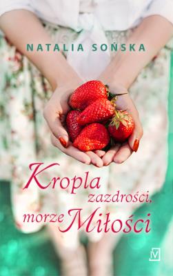Kropla zazdrości, morze miłości. Autor: Natalia Sońska. SmakLiter.pl Okładka książki Kropla zazdrości, morze miłości