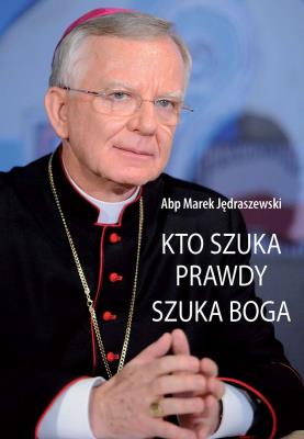 Kto szuka prawdy szuka Boga. Autor: bp Marek Jędraszewski. SmakLiter.pl Okładka książki Kto szuka prawdy szuka Boga