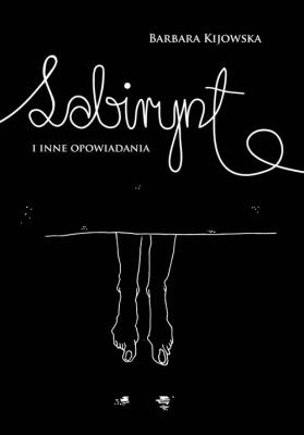 Labirynt i inne opowiadania. Autor: Kijowska Barbara. SmakLiter.pl Okładka książki Labirynt i inne opowiadania