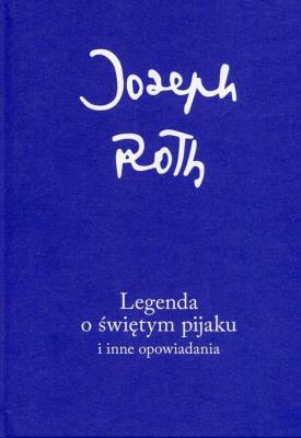 Legenda o świętym pijaku i inne opowiadania. Autor: Roth Joseph. SmakLiter.pl Okładka książki Legenda o świętym pijaku i inne opowiadania