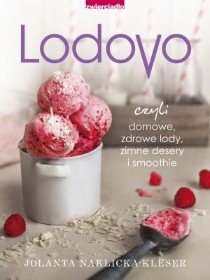 Okładka książki LODOVO czyli domowe, zdrowe lody, zimne desery i smoothie