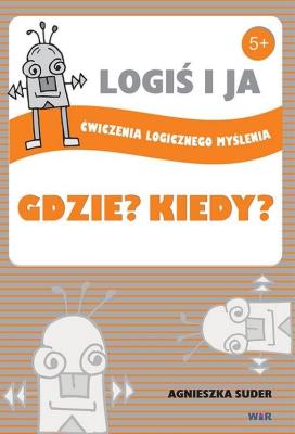Okładka książki LOGIŚ I JA. Ćw. logicznego myśl. GDZIE? KIEDY?