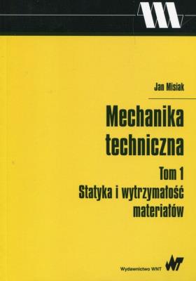 Okładka książki Mechanika techniczna Tom 1 Statyka i wytrzymałość materiałów