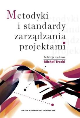 Metodyki i standardy zarządzania projektami. Autor: Trocki Michał. SmakLiter.pl Okładka książki Metodyki i standardy zarządzania projektami