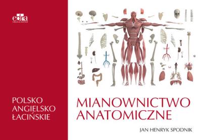 Mianownictwo anatomiczne polsko-angielsko-łacińskie. Autor: Spodnik J.H.. SmakLiter.pl Okładka książki Mianownictwo anatomiczne polsko-angielsko-łacińskie