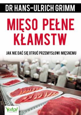Mięso pełne kłamstw. Autor: Hans-Ulrich Grimm. SmakLiter.pl Okładka książki Mięso pełne kłamstw