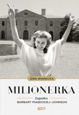 Milionerka. Zagadka Barbary Piaseckiej-Johnson. Autor: Winnicka Ewa. SmakLiter.pl Okładka książki Milionerka. Zagadka Barbary Piaseckiej-Johnson
