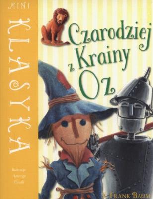 Mini Klasyka. Czarodziej z Krainy Oz. Autor: L. Frank Baum, Amerigo Pinelli (ilustr.). SmakLiter.pl Okładka książki Mini Klasyka. Czarodziej z Krainy Oz