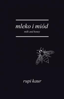 Mleko i miód Milk and Honey. Autor: Rupi Kaur. SmakLiter.pl Okładka książki Mleko i miód Milk and Honey