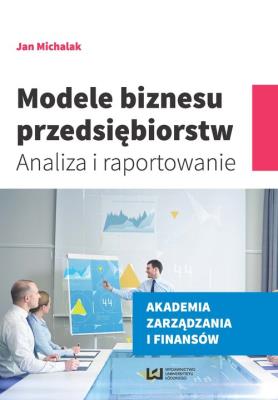 Modele biznesu przedsiębiorstw. Autor: Michalak Jan. SmakLiter.pl Okładka książki Modele biznesu przedsiębiorstw